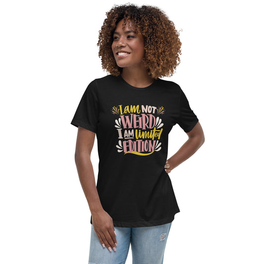 I'm not Weird I'm Limited Edition Women's Relaxed Fit T-Shirt