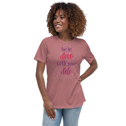 Be in Love with Your Life Women's Relaxed Fit T-Shirt