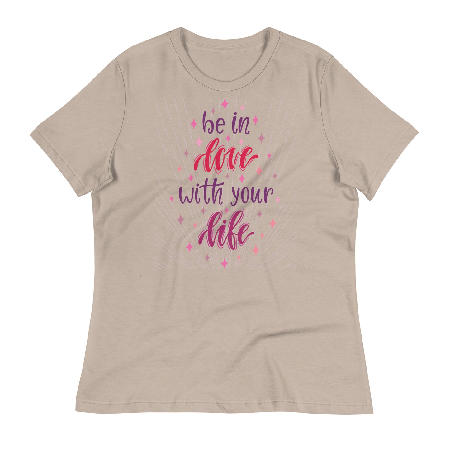 Be in Love with Your Life Women's Relaxed Fit T-Shirt