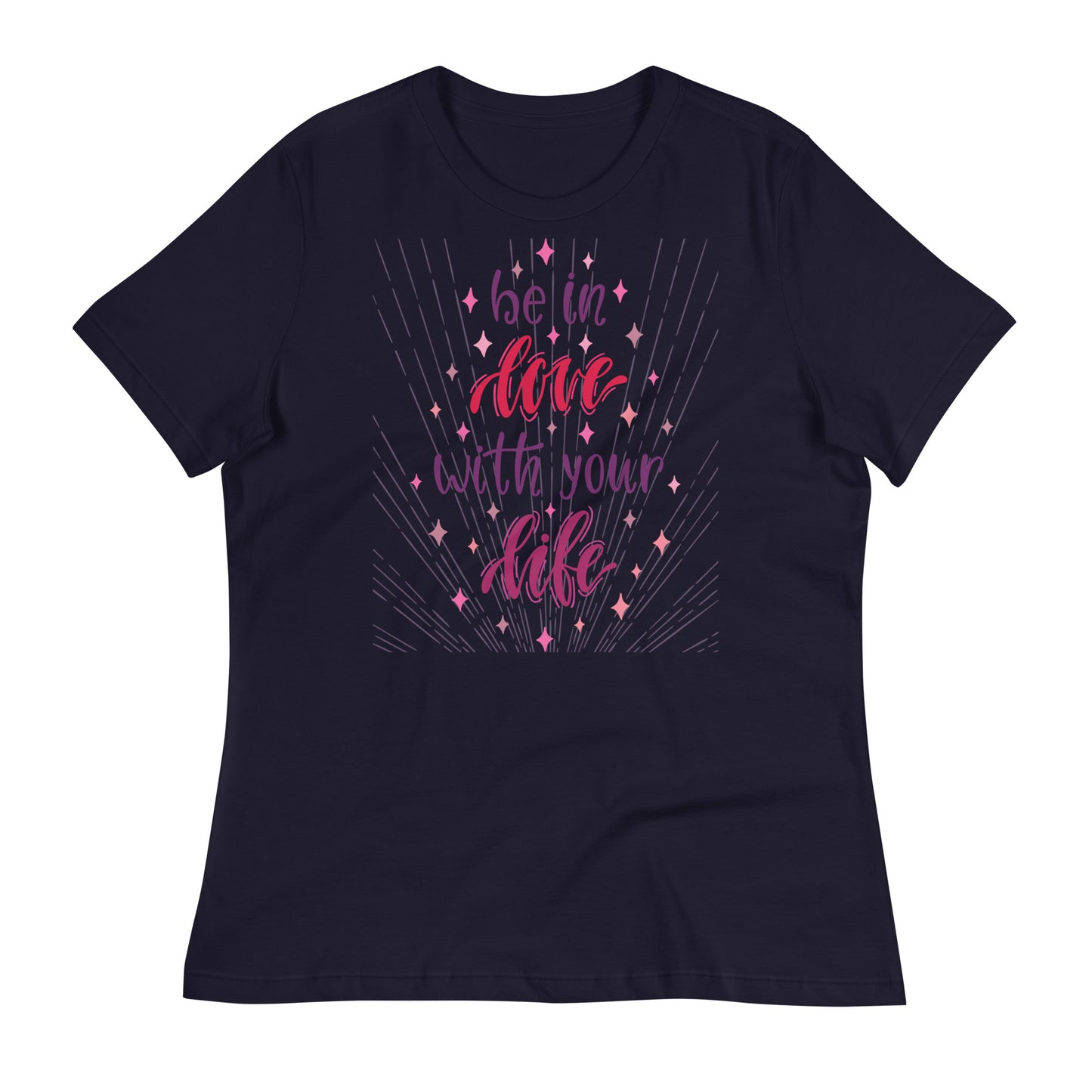 Be in Love with Your Life Women's Relaxed Fit T-Shirt